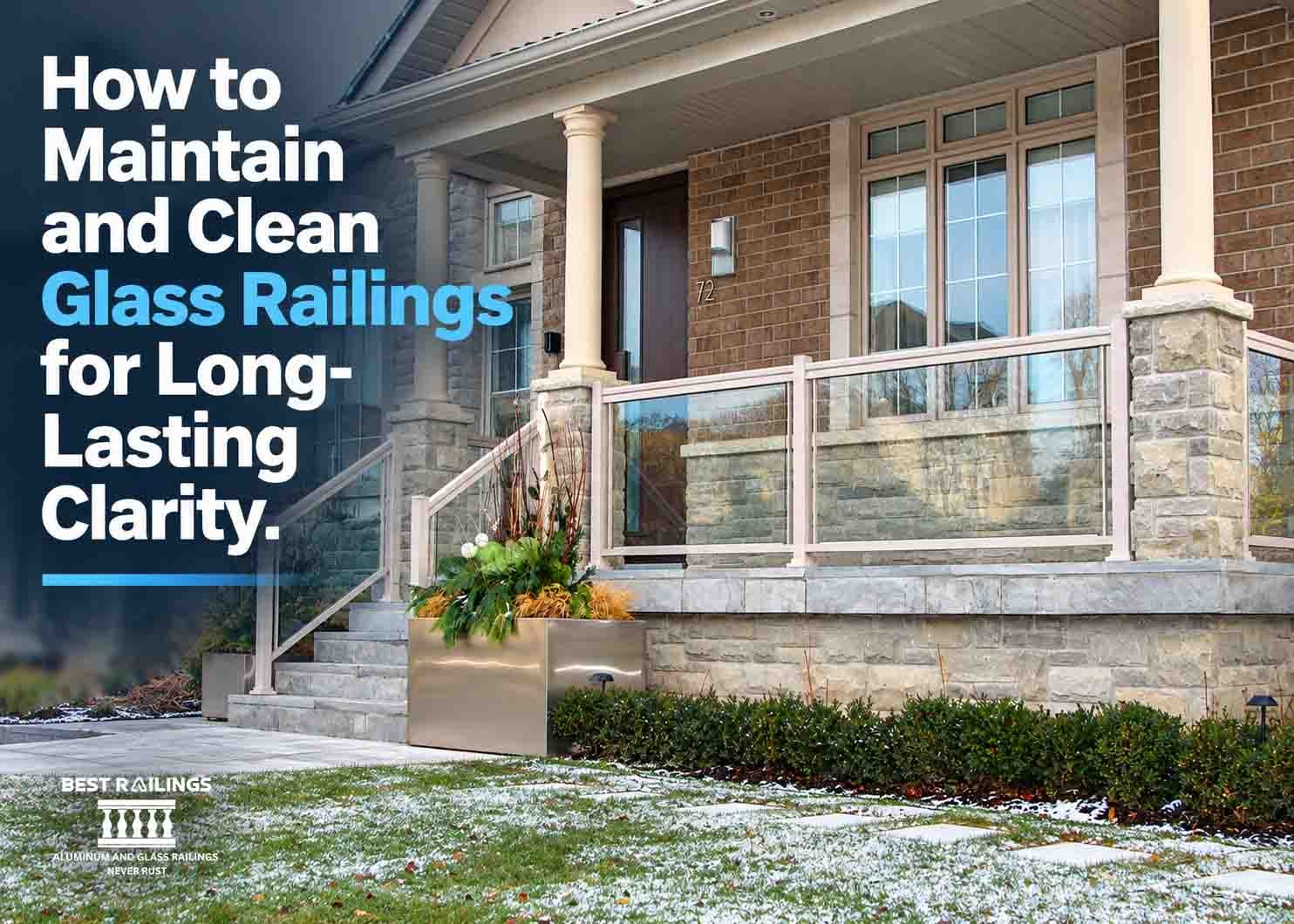 How to Maintain and Clean Glass Railings for Long-Lasting Clarity